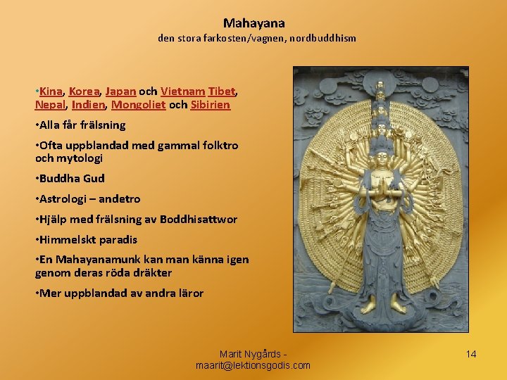 Mahayana den stora farkosten/vagnen, nordbuddhism • Kina, Korea, Japan och Vietnam Tibet, Nepal, Indien,