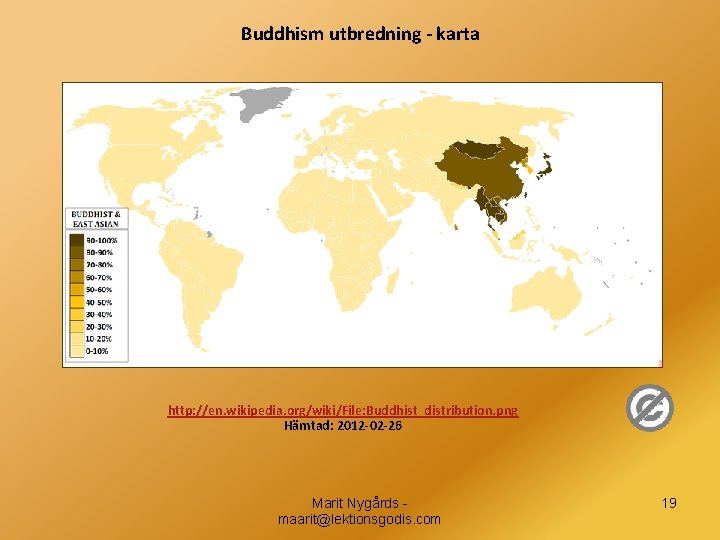 Buddhism utbredning - karta http: //en. wikipedia. org/wiki/File: Buddhist_distribution. png Hämtad: 2012 -02 -26