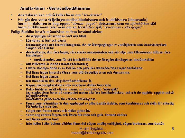 Anatta-läran - theravadbuddhismen Anattaläran kan också kallas läran om "An-atman" Här går den stora