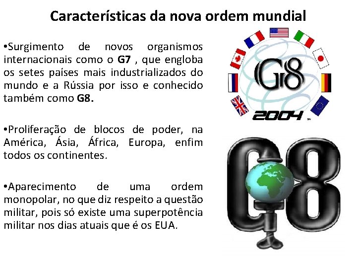 Características da nova ordem mundial • Surgimento de novos organismos internacionais como o G