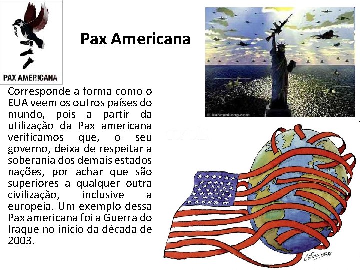 Pax Americana Corresponde a forma como o EUA veem os outros países do mundo,