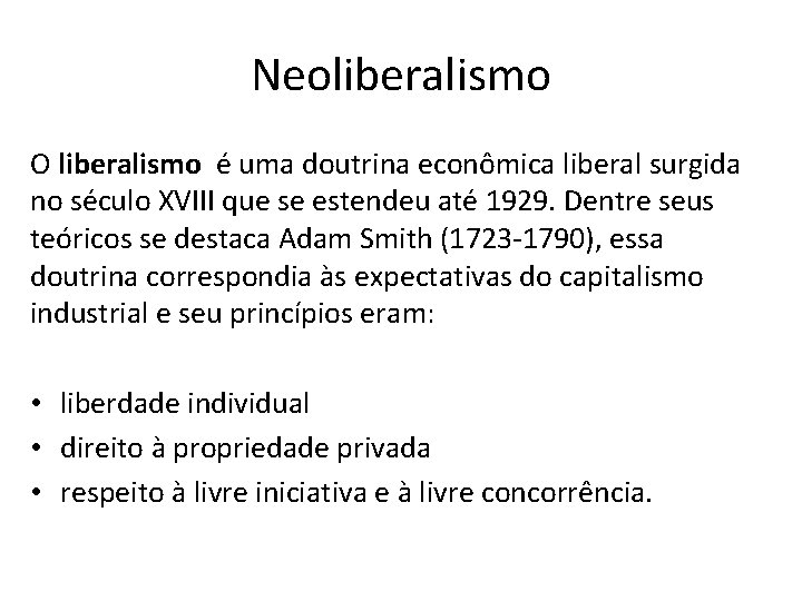 Neoliberalismo O liberalismo é uma doutrina econômica liberal surgida no século XVIII que se