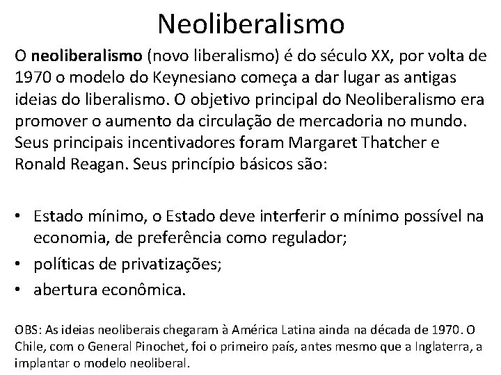 Neoliberalismo O neoliberalismo (novo liberalismo) é do século XX, por volta de 1970 o