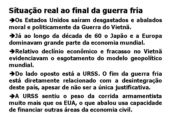 Situação real ao final da guerra fria Os Estados Unidos saíram desgastados e abalados