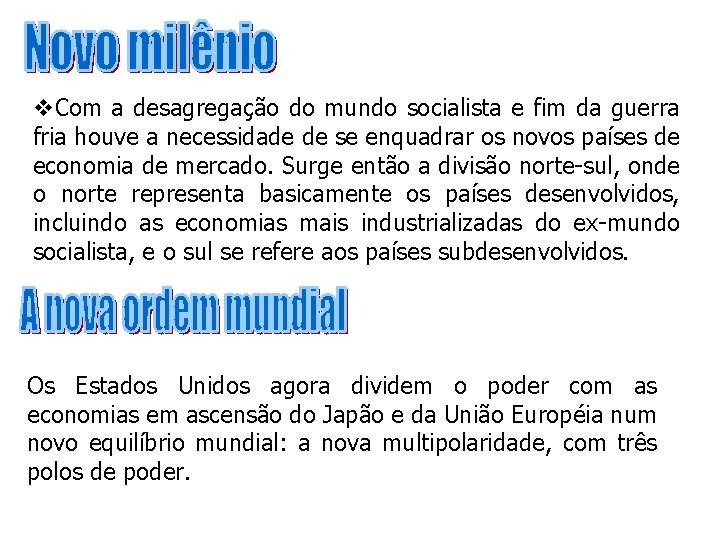 v. Com a desagregação do mundo socialista e fim da guerra fria houve a