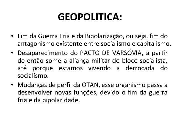 GEOPOLITICA: • Fim da Guerra Fria e da Bipolarização, ou seja, fim do antagonismo