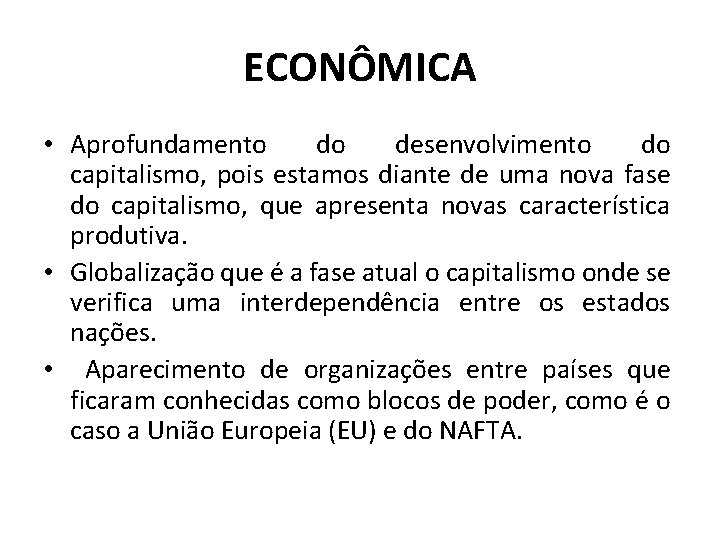 ECONÔMICA • Aprofundamento do desenvolvimento do capitalismo, pois estamos diante de uma nova fase