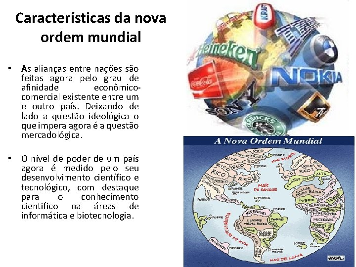 Características da nova ordem mundial • As alianças entre nações são feitas agora pelo