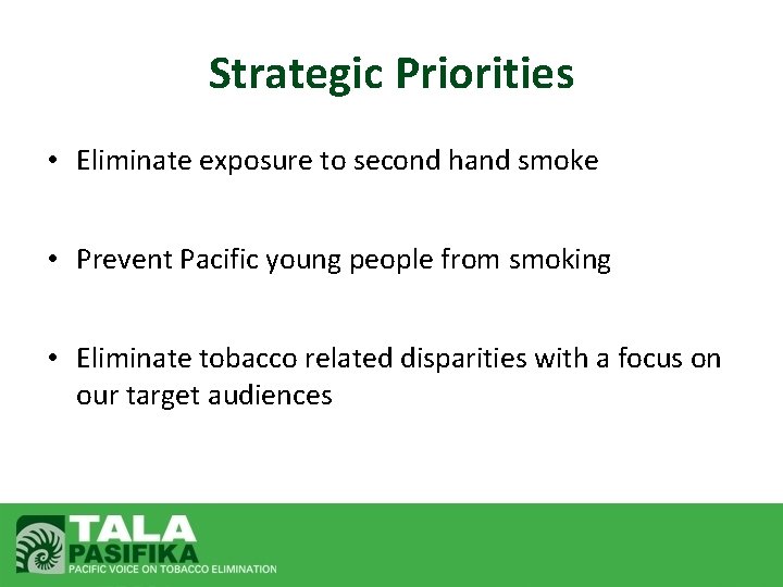 Strategic Priorities • Eliminate exposure to second hand smoke • Prevent Pacific young people