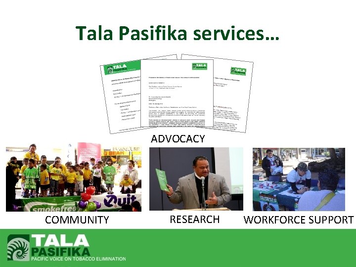 Tala Pasifika services… ADVOCACY COMMUNITY RESEARCH WORKFORCE SUPPORT 