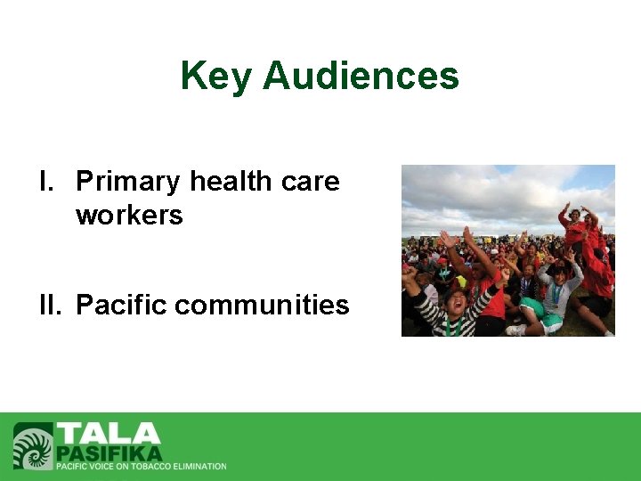 Key Audiences I. Primary health care workers II. Pacific communities 