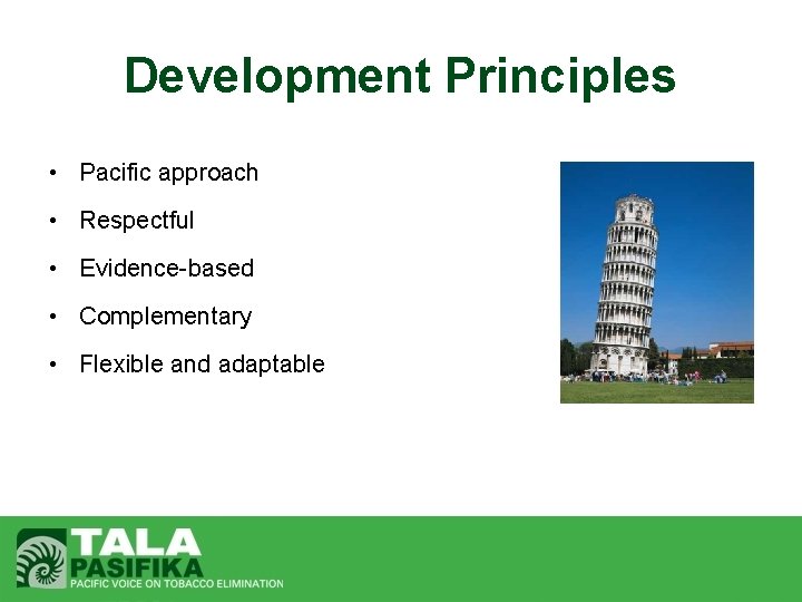 Development Principles • Pacific approach • Respectful • Evidence-based • Complementary • Flexible and