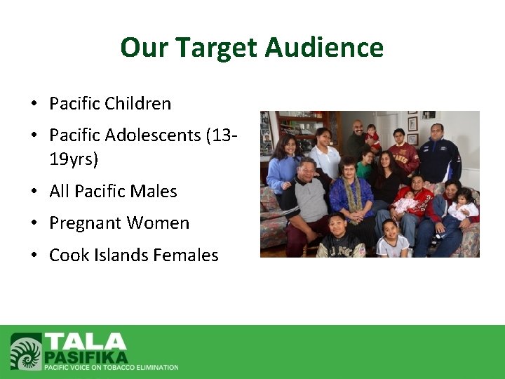 Our Target Audience • Pacific Children • Pacific Adolescents (1319 yrs) • All Pacific