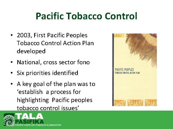 Pacific Tobacco Control • 2003, First Pacific Peoples Tobacco Control Action Plan developed •