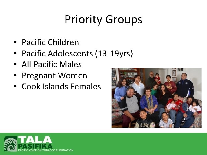 Priority Groups • • • Pacific Children Pacific Adolescents (13 -19 yrs) All Pacific