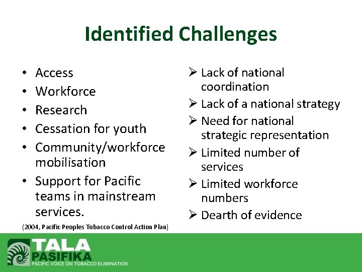 Identified Challenges Access Workforce Research Cessation for youth Community/workforce mobilisation • Support for Pacific