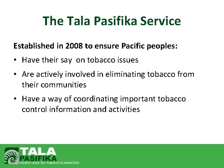 The Tala Pasifika Service Established in 2008 to ensure Pacific peoples: • Have their