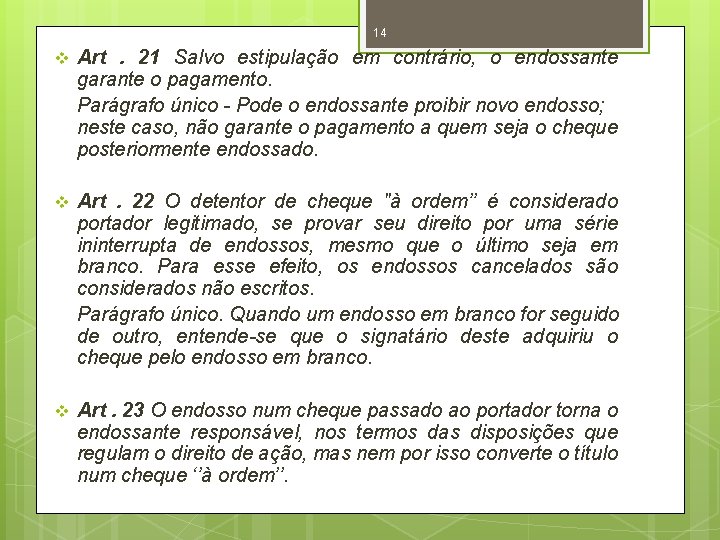 14 v Art. 21 Salvo estipulação em contrário, o endossante garante o pagamento. Parágrafo