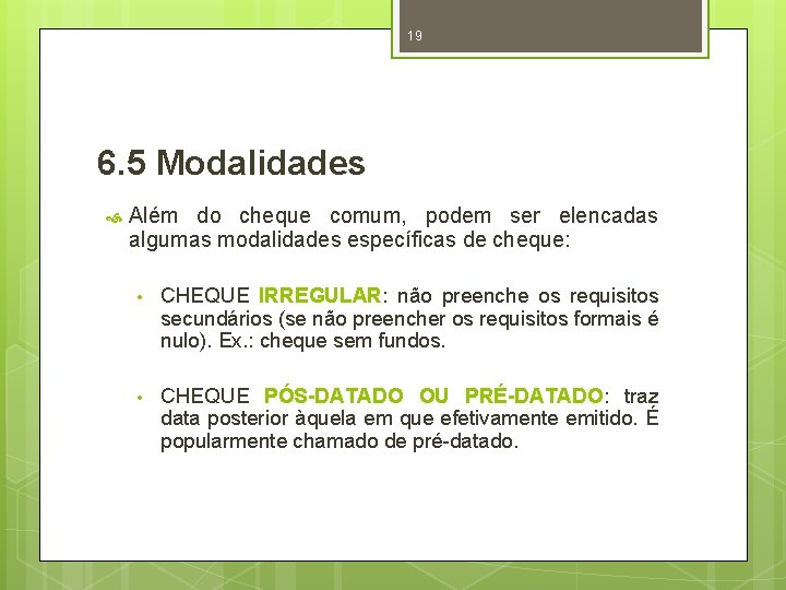 19 6. 5 Modalidades Além do cheque comum, podem ser elencadas algumas modalidades específicas