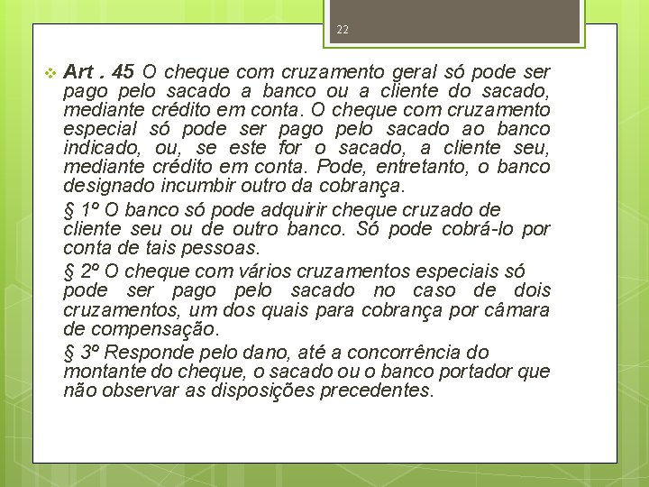 22 v Art. 45 O cheque com cruzamento geral só pode ser pago pelo