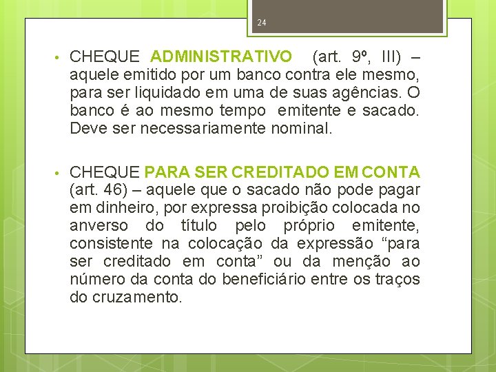 24 • CHEQUE ADMINISTRATIVO (art. 9º, III) – aquele emitido por um banco contra