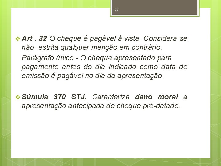 27 v Art . 32 O cheque é pagável à vista. Considera-se não- estrita