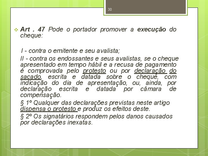 30 v Art. 47 Pode o portador promover a execução do cheque: I -