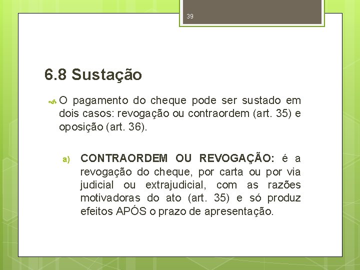 39 6. 8 Sustação O pagamento do cheque pode ser sustado em dois casos: