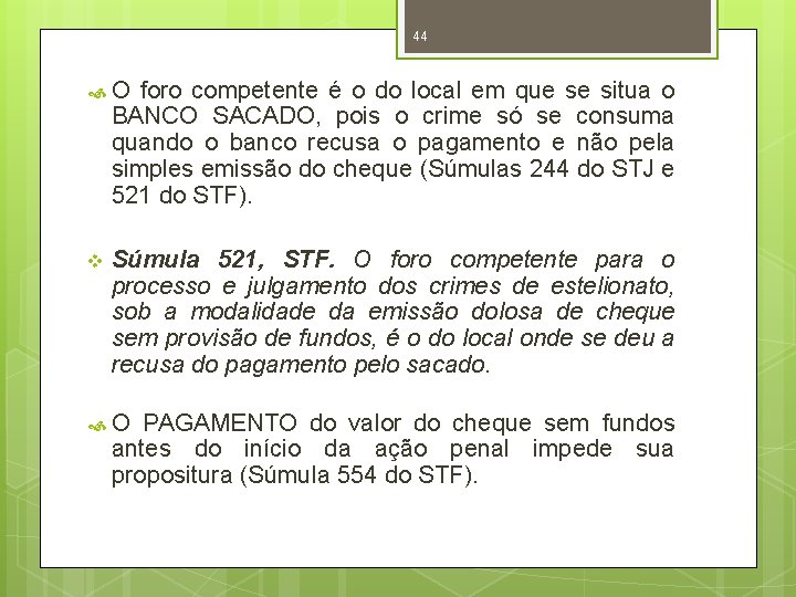 44 O foro competente é o do local em que se situa o BANCO