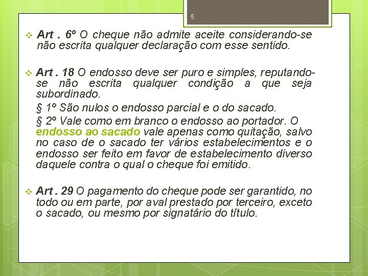 5 v Art. 6º O cheque não admite aceite considerando-se não escrita qualquer declaração