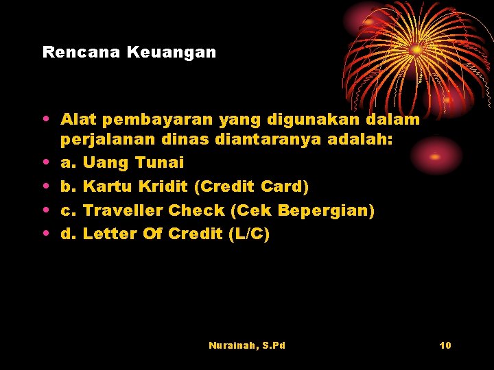 Rencana Keuangan • Alat pembayaran yang digunakan dalam perjalanan dinas diantaranya adalah: • a.