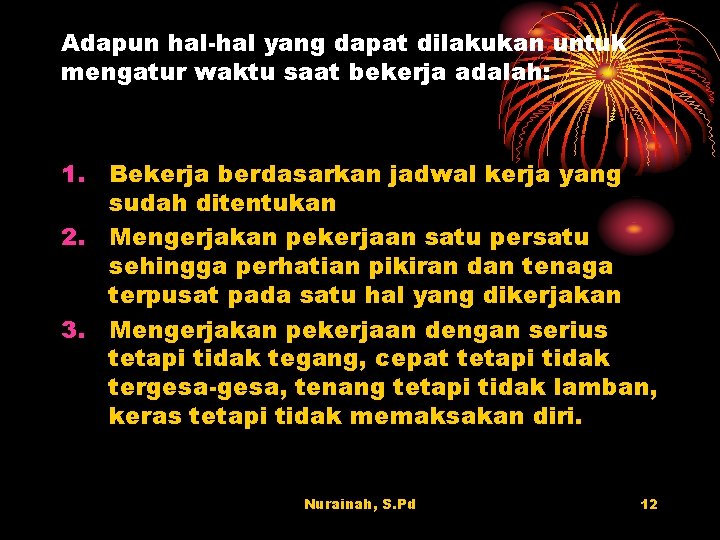 Adapun hal-hal yang dapat dilakukan untuk mengatur waktu saat bekerja adalah: 1. Bekerja berdasarkan