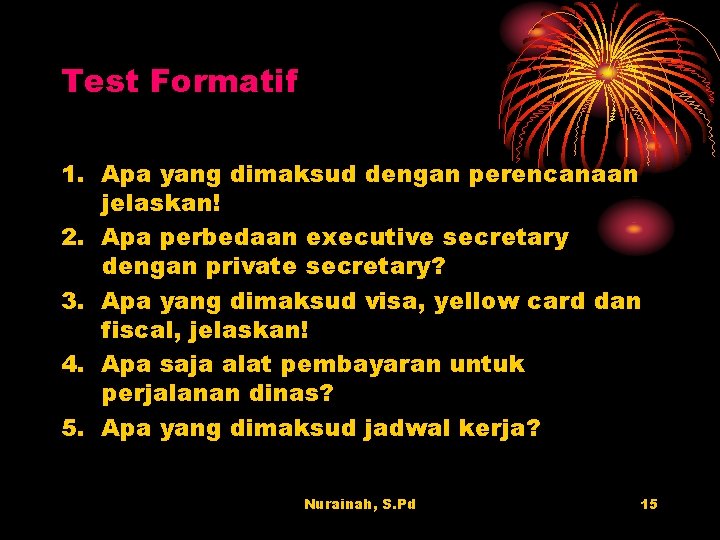 Test Formatif 1. Apa yang dimaksud dengan perencanaan jelaskan! 2. Apa perbedaan executive secretary