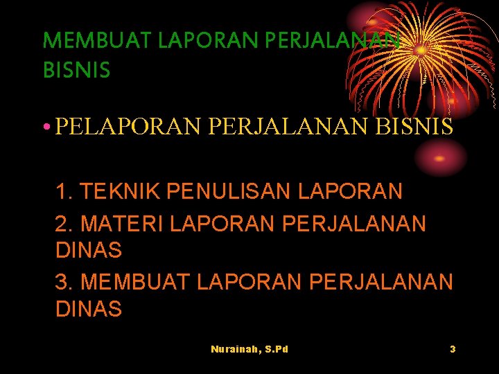 MEMBUAT LAPORAN PERJALANAN BISNIS • PELAPORAN PERJALANAN BISNIS 1. TEKNIK PENULISAN LAPORAN 2. MATERI