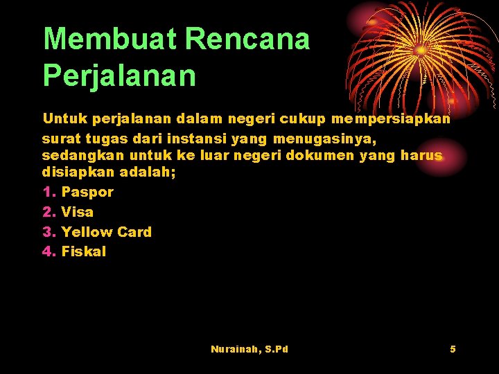 Membuat Rencana Perjalanan Untuk perjalanan dalam negeri cukup mempersiapkan surat tugas dari instansi yang