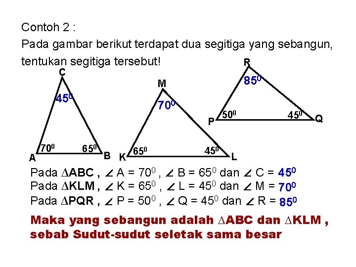 Contoh 2 : Pada gambar berikut terdapat dua segitiga yang sebangun, tentukan segitiga tersebut!
