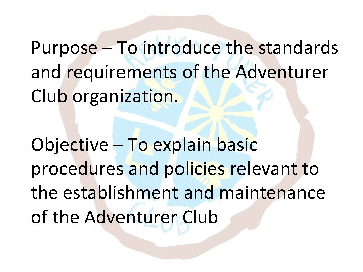Purpose – To introduce the standards and requirements of the Adventurer Club organization. Objective