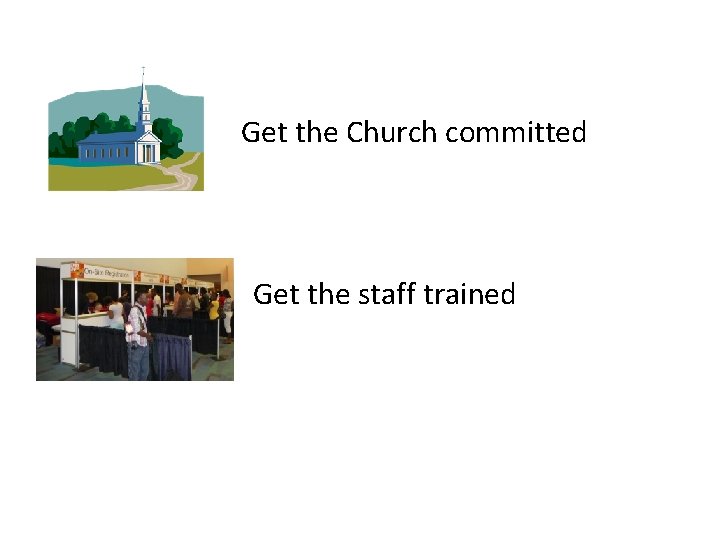 Get the Church committed Get the staff trained 