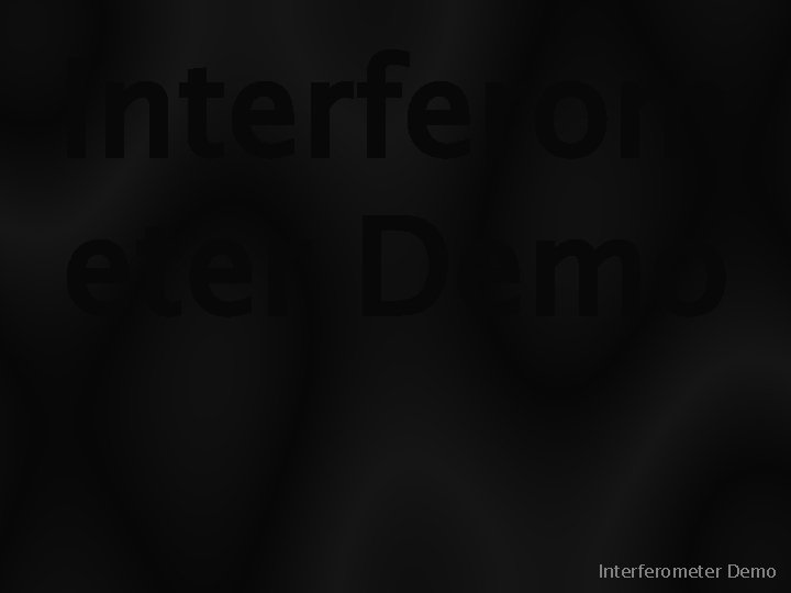 Interferom eter Demo Interferometer Demo 