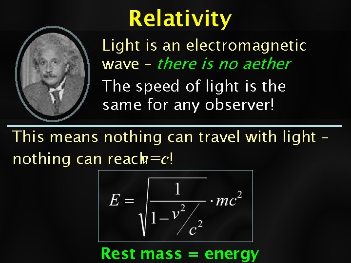 Relativity Light is an electromagnetic wave – there is no aether The speed of