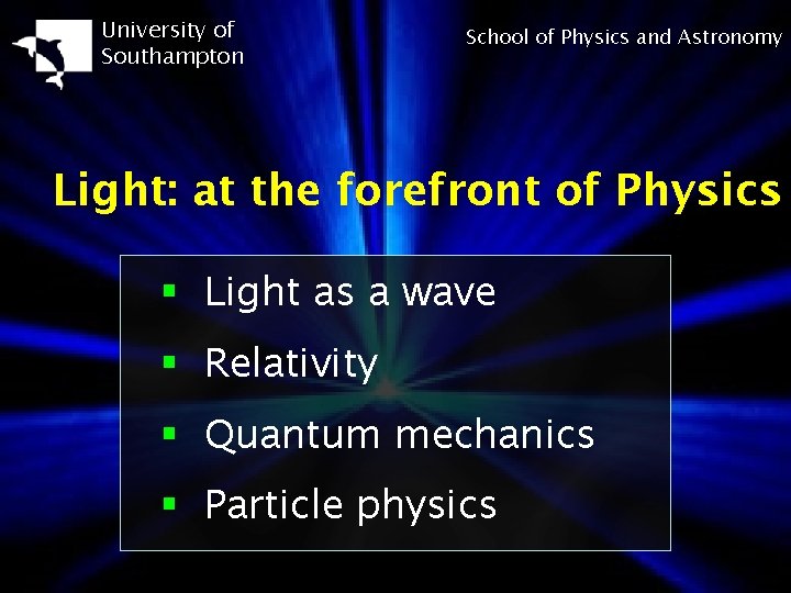 University of Southampton School of Physics and Astronomy Light: at the forefront of Physics