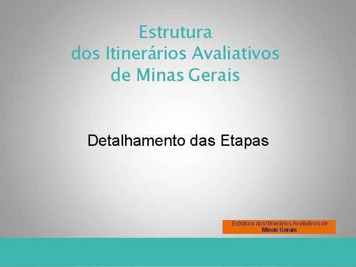 Estrutura dos Itinerários Avaliativos de Minas Gerais Detalhamento das Etapas Estrutura dos Itinerários Avaliativos