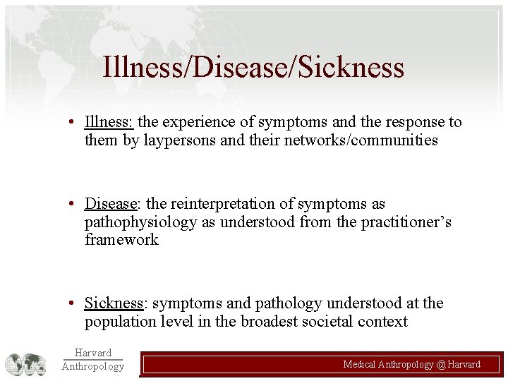 Illness/Disease/Sickness • Illness: the experience of symptoms and the response to them by laypersons