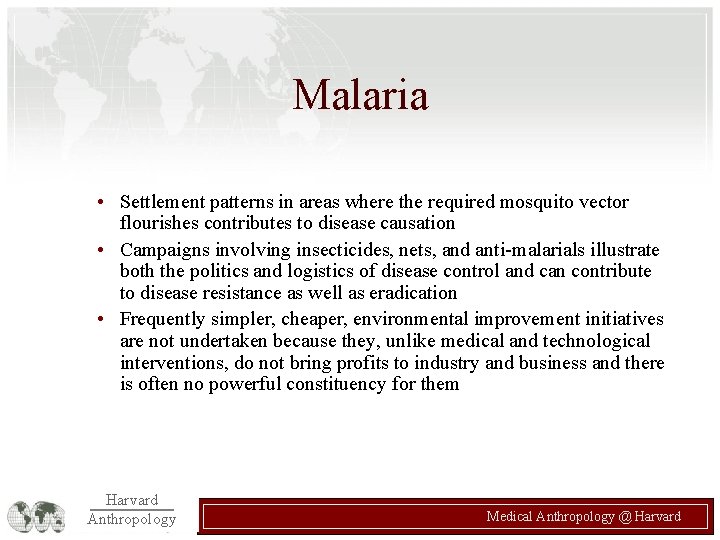 Malaria • Settlement patterns in areas where the required mosquito vector flourishes contributes to