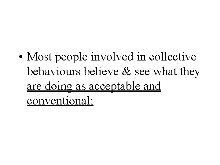  • Most people involved in collective behaviours believe & see what they are