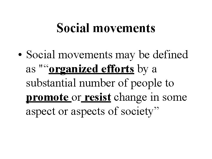 Social movements • Social movements may be defined as "“organized efforts by a substantial