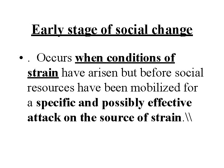 Early stage of social change • . Occurs when conditions of strain have arisen