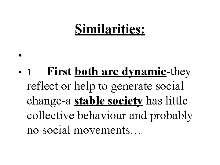 Similarities: • • 1 First both are dynamic-they reflect or help to generate social