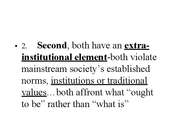  • 2. Second, both have an extra- institutional element-both violate mainstream society’s established