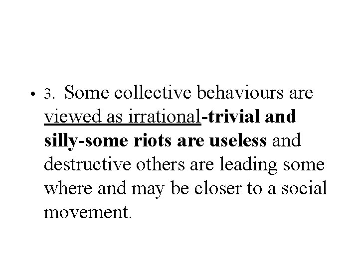  • 3. Some collective behaviours are viewed as irrational-trivial and silly-some riots are